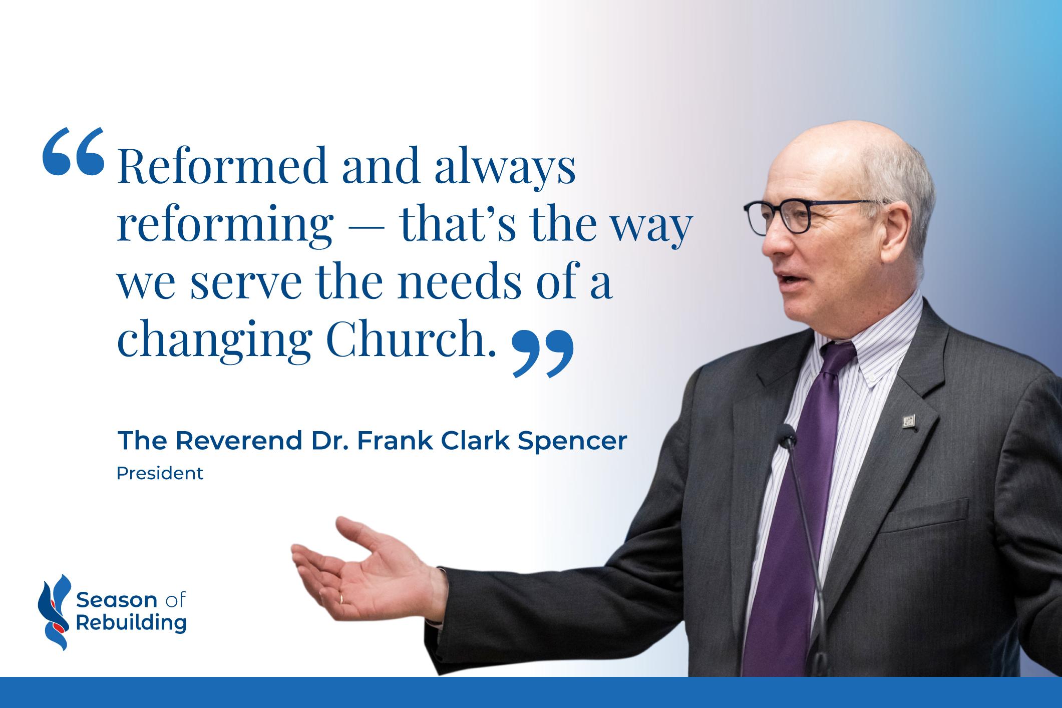 "Reformed and always reforming - that's the way we serve the needs of a changing Church." - The Reverend Dr. Frank Clark Spencer